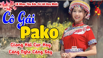 LK Nhạc Tây Bắc REMIX 2024 | CÔ GÁI PAKO | Nghe Điệu Nhạc Hay Trời Đất Cuồng Quay | BASS Cực Cháy