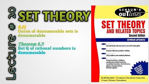 6.11 Union of denumerable sets is denumerable| Theorem 6.7 The set Q is rational no is denumerable