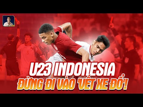 U23 VIỆT NAM - ĐỪNG ĐI VÀO &#39;VẾT XE ĐỔ&#39; CỦA U23 INDONESIA