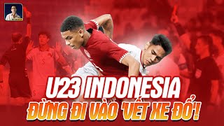 U23 VIỆT NAM - ĐỪNG ĐI VÀO 'VẾT XE ĐỔ' CỦA U23 INDONESIA