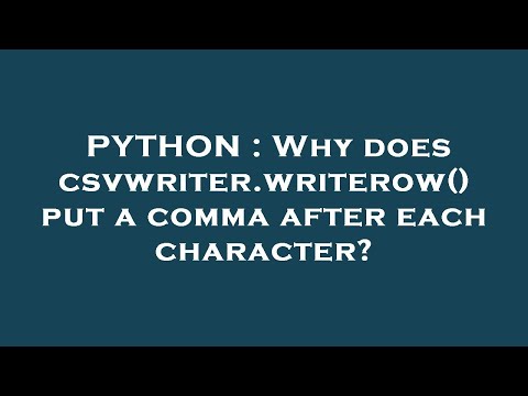 PYTHON : Why does csvwriter.writerow() put a comma after each character?