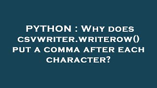 Information PYTHON : Why does csvwriter.writerow() put a comma after each character News