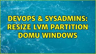 Famous DevOps & SysAdmins: Resize LVM partition DomU Windows Wealth