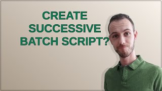 Drupal: Create successive Batch script?