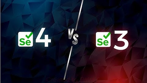 Selenium 3 vs Selenium 4 [3 vs 4]