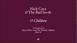 Video thumbnail of "Nick Cave & The Bad Seeds - O Children (from Harry Potter & The Deathly Hallows)"