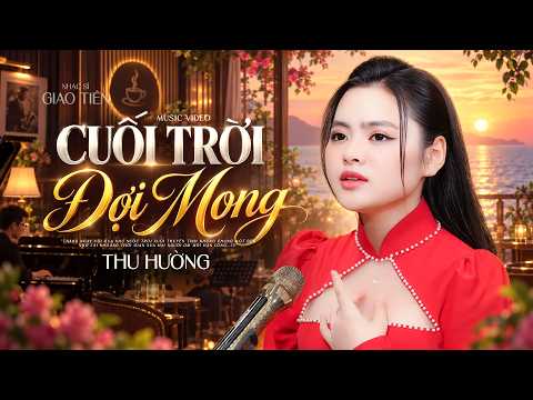 Cuối Trời Đợi Mong – Ca Sĩ Thu Hường | Khúc Ca Trữ Tình Rút Ruột Rút Gan