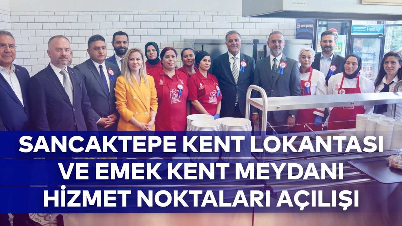 SANCAKTEPE KENT LOKANTASI VE EMEK KENT MEYDANI HİZMET NOKTALARI AÇILIŞI