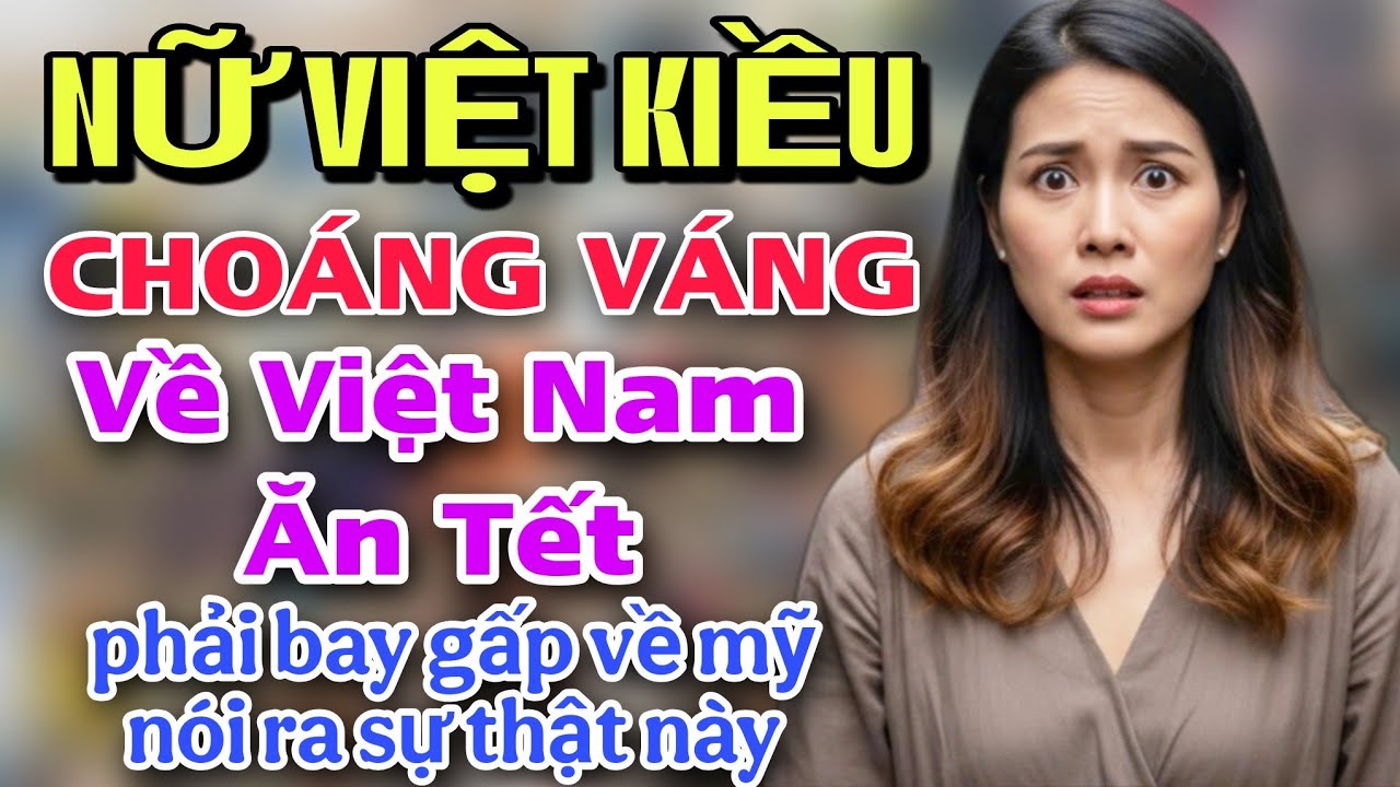NỮ VIỆT KIỀU CHOÁNG VÁNG KHI VỀ VIỆT NAM ĂN TẾT BAY GẤP VỀ MỸ NÓI RA SỰ THẬT NÀY!