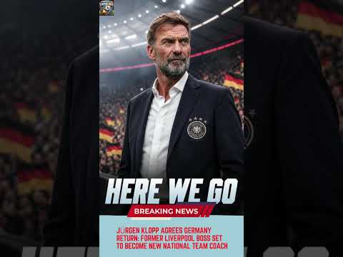 Video Jürgen Klopp Agrees Germany Return Former Liverpool Boss Set to Become New National Team Coach