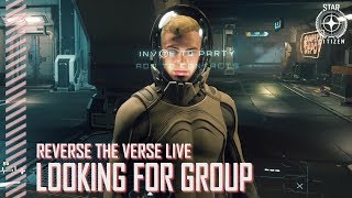 Star Citizen: Reverse the Verse LIVE - Looking For Group