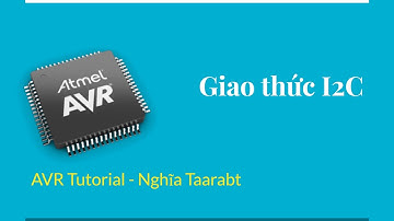 [AVR] 23. Giao thức truyền thông nối tiếp I2C