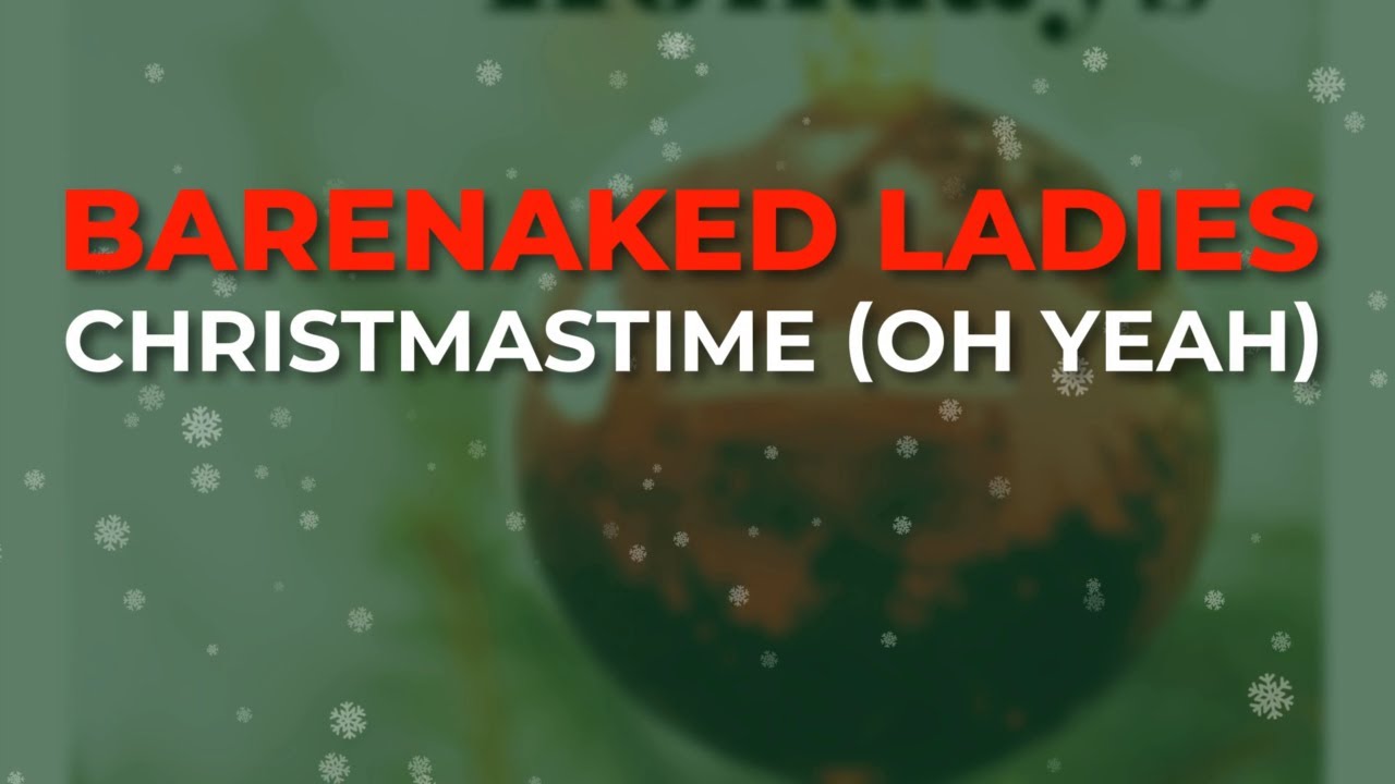 Barenaked Ladies - Christmastime (Oh Yeah) (Official Audio) - YouTube Music