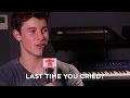 When was the last time Shawn Mendes cried?