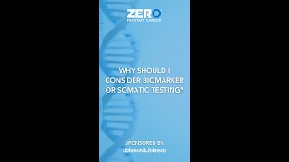 Why Should I Consider Biomarker or Somatic Testing?