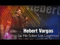 Se me Salen las Lagrimas - Hebert Vargas Live