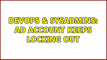 DevOps & SysAdmins: AD Account Keeps Locking out