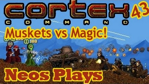 Muskets vs Magic! Cortex Command #43 | Neos Plays