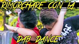 RIMORCHIARE CON LA DAB DANCE - Matt & Bise