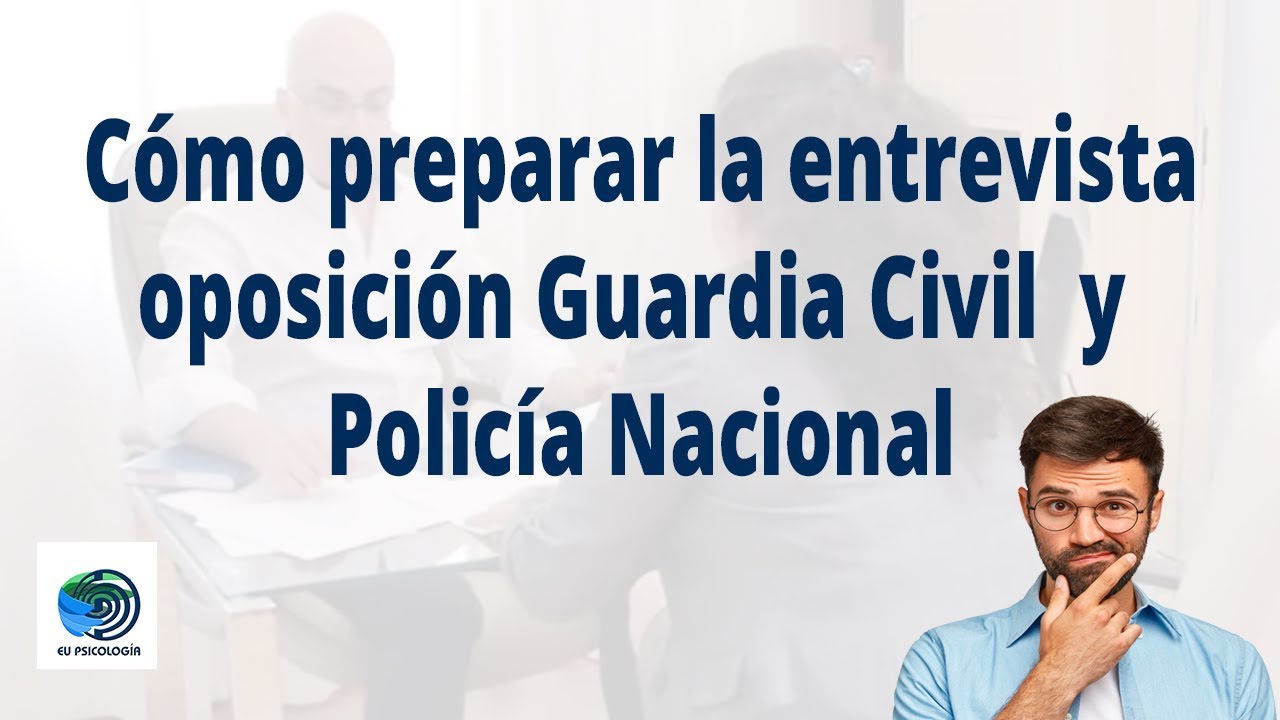 Entrevista Personal Oposición Guardia Civil, Policía Nacional, Policía