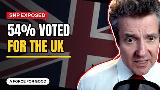 The SNP's Biggest Lie: 54% of Scotland Voted FOR the UK