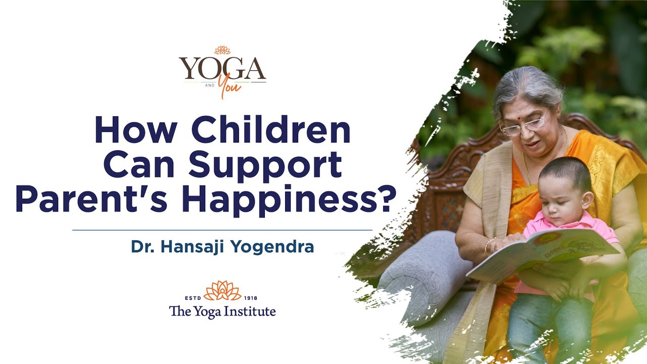 Yoga & You: How children can support parent's happiness? | Dr. Hansaji Yogendra ashtanga mysore