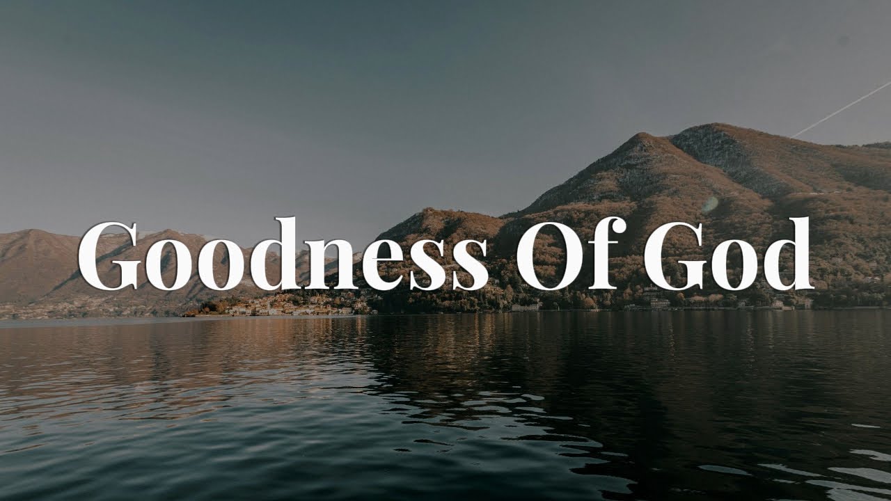 Goodness Of God - CeCe Winans || [Mix Lyrics] - Hillsong Worship, Gerald, CityAlight, Tyasta