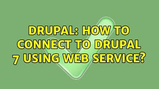 Drupal: How to connect to drupal 7 using web service? (2 Solutions!!)