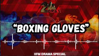 XFM DRAMA SPECIAL : 24-ORAS PRESENTS : "BOXING GLOVES "