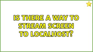 Ubuntu: Is there a way to stream screen to localhost