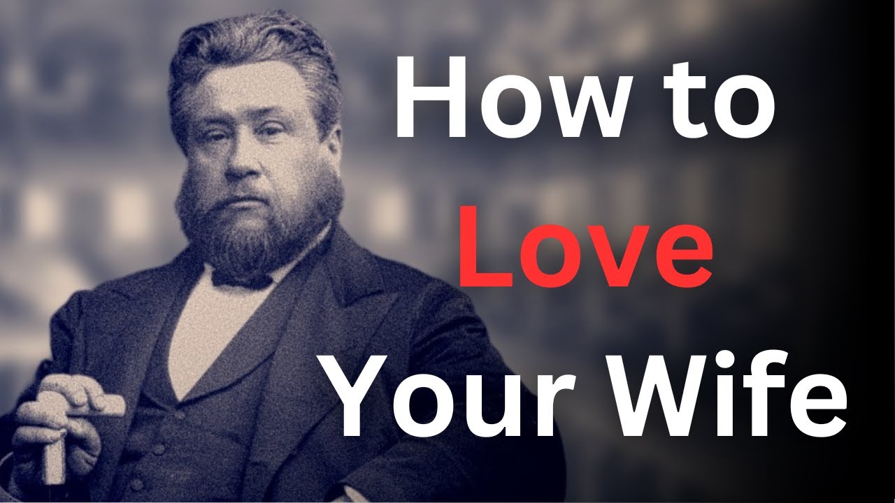 How to Love Your Wife Like Jesus - Charles Spurgeon Devotional - "Morning and Evening"