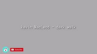 dark walk - kevin MacLeod horror backsound