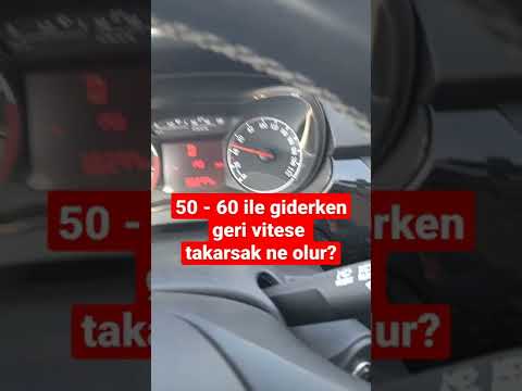 50 - 60 ile giderken aracı geri vitese takarsak ne olur?