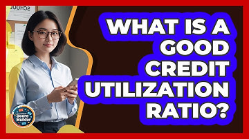 What Is a Good Credit Utilization Ratio?