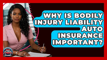 Why Is Bodily Injury Liability Auto Insurance Important? - Auto Coverage Explained