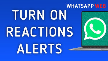 How To Turn On Reactions Notifications On WhatsApp Web On PC (New Update)