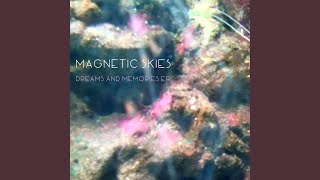 Dreams and Memories - Magnetic Skies