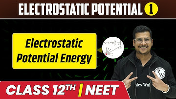Electrostatic Potential 01 | Electrostatic Potential Energy | Class 12th/NEET