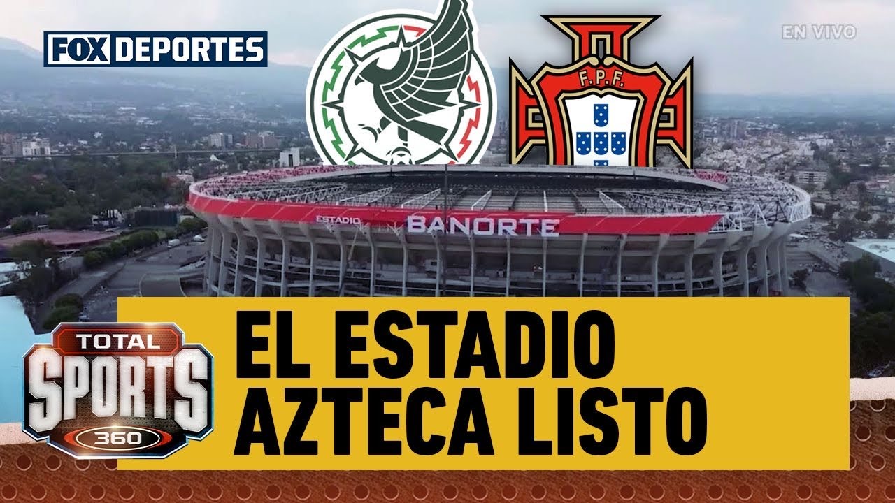😳⚽ MÉXICO VS PORTUGAL | El Estadio Azteca listo para los partidos del ...