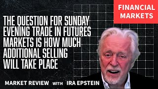 Fin Mkts...What will Sunday Trade bring? Ira Epstein's Financial Markets Video 4 5 2025