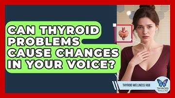 Can Thyroid Problems Cause Changes In Your Voice? - Thyroid Wellness Hub