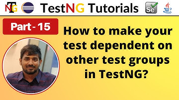 P15 - How to create the test group dependencies in TestNG | TestNG | Testing Framework |