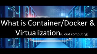 What is Container/Docker & Virtualization (Cloud computing)