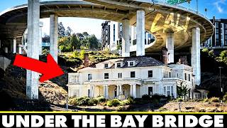 Why There’s an Abandoned Mansion Beneath the Bay Bridge