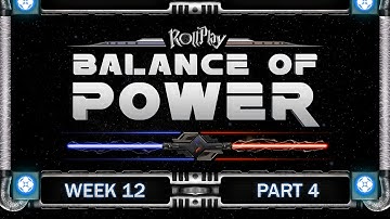 RollPlay Balance of Power - Week 12, Part 4 (Light Side 6)