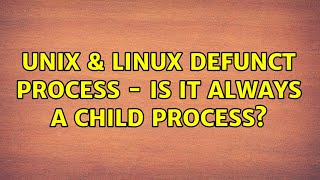 Unix & Linux: defunct process - is it always a child process? (2 Solutions!!)