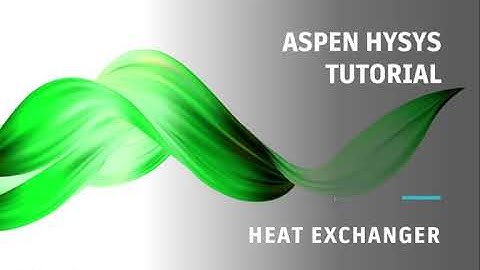 Simulating a Heat Exchanger with Aspen HYSYS