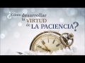 ¿Cómo desarrollar la virtud de la Paciencia? - Semana 1