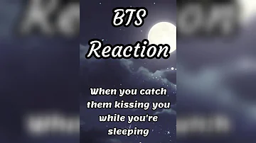 BTS Reaction 😝😘 (When you catch them kissing you while sleeping)😍❤️