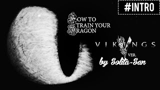 How To Train Your Dragon (Vikings Intro Ver.)